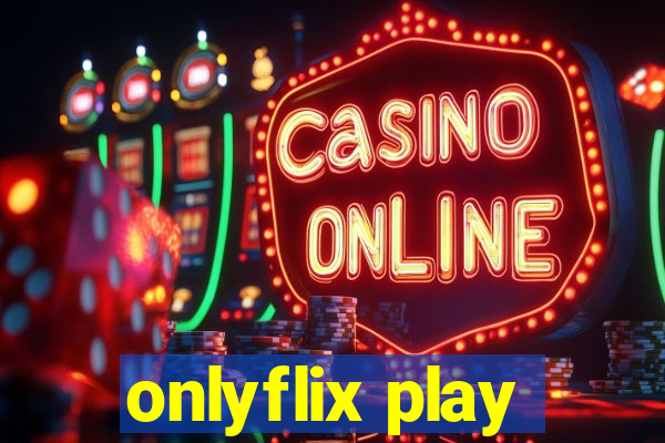 onlyflix play